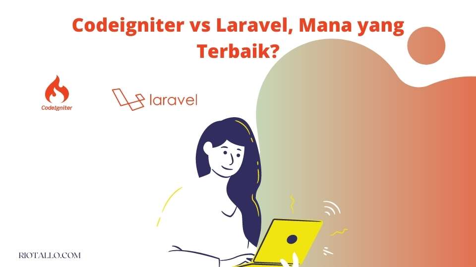Codeigniter vs Laravel, Mana yang Terbaik?