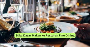 Etika Dasar Makan ke Restoran Fine Dining
