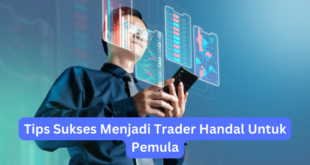 Tips Sukses Menjadi Trader Handal