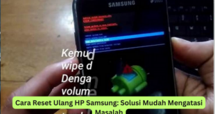 Cara Reset Ulang HP Samsung Solusi Mudah Mengatasi Masalah