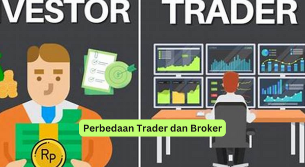 Perbedaan Trader dan Broker