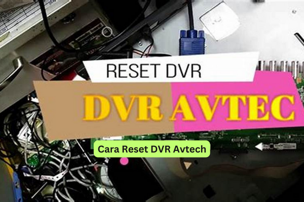 Cara Reset DVR Avtech