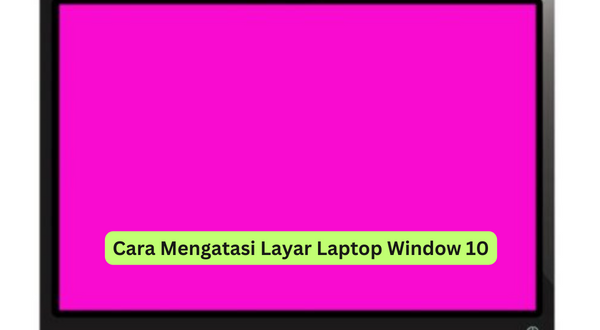 Cara Mengatasi Layar Laptop Window 10