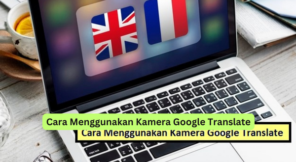 Cara Menggunakan Kamera Google Translate