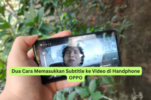 Dua Cara Memasukkan Subtitle ke Video di Handphone OPPO