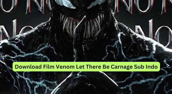 Download Film Venom Let There Be Carnage Sub Indo
