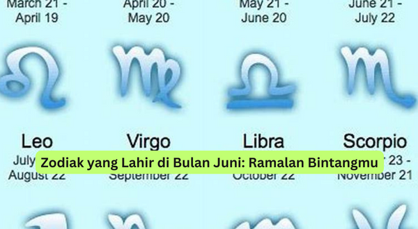 Zodiak yang Lahir di Bulan Juni Ramalan Bintangmu