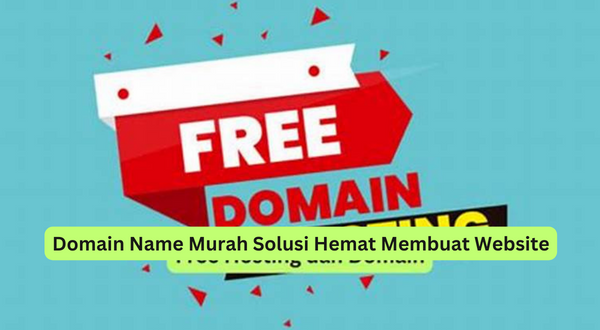 Domain Name Murah Solusi Hemat Membuat Website