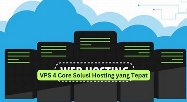 VPS 4 Core Solusi Hosting yang Tepat