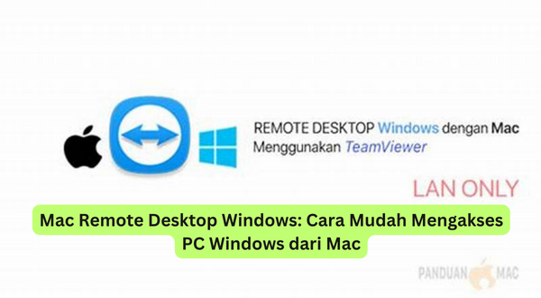Mac Remote Desktop Windows Cara Mudah Mengakses PC Windows dari Mac