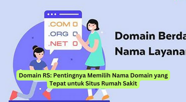 Domain RS Pentingnya Memilih Nama Domain yang Tepat untuk Situs Rumah Sakit