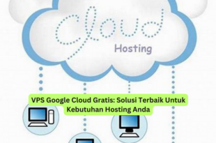 VPS Google Cloud Gratis Solusi Terbaik Untuk Kebutuhan Hosting Anda